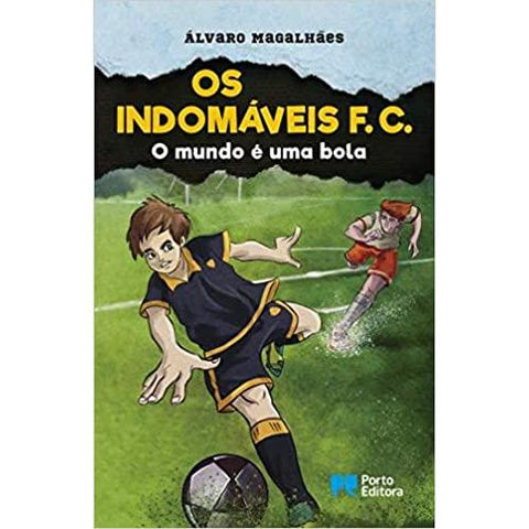 Os Indomáveis F. C. - o Mundo é uma Bola de Álvaro Magalhães