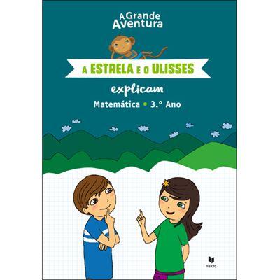 A Grande Aventura - A Estrela e o Ulisses Explicam - Matemática 3.º Ano de Henriqueta Gonçalves