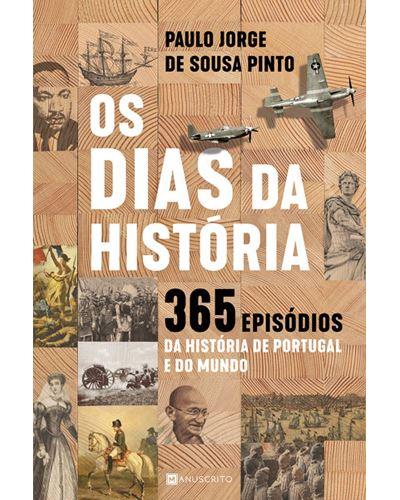 Os Dias da História de Paulo Jorge de Sousa Pinto - 365 Episódios da História de Portugal e do Mundo